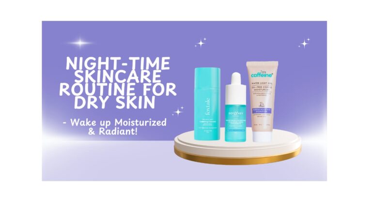 Nighttime Skincare Routine for Dry Skin – Wake Up Moisturized & Radiant!